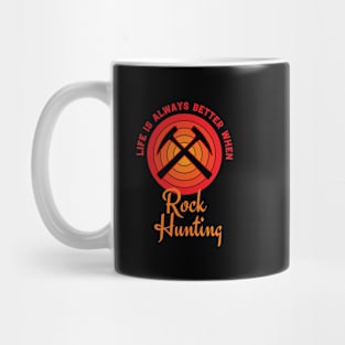 Life Is Always Better When Rock Hunting - Rockhound Mug